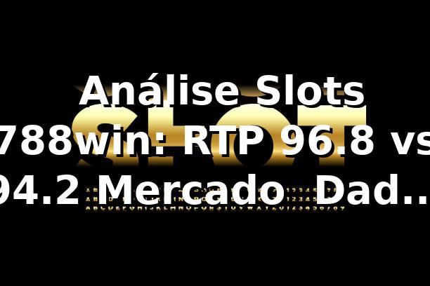 📊 Análise Slots 788win: RTP 96.8% vs 94.2% Mercado | Dados 2026