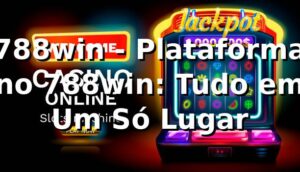 788win - Plataforma no 788win: Tudo em Um Só Lugar